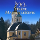 Jubilejna slovesnost ob 300-letnici župnijske cerkve Marije v Leščevju na Dobrovi